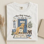 Dog Voted to Stay In T-Shirt — Cozy Homebody Graphic Tee