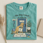 Dog Voted to Stay In T-Shirt — Cozy Homebody Graphic Tee