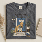 Dog Voted to Stay In T-Shirt — Cozy Homebody Graphic Tee