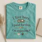 T-Shirt — "I Live Here, I Paid For This, I'm Enjoying It" Cozy Home Pet Tee