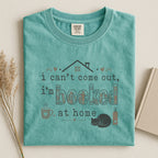 Bookish T-Shirt — "I Can't Come Out, I'm Booked at Home" Cozy Reader Tee